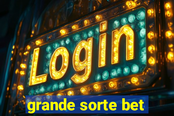 grande sorte bet